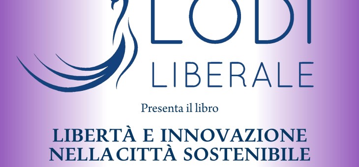 Lunedì 11 aprile 2016 – Presentazione del libro “Libertà e innovazione nella città sostenibile” di Stefano Moroni