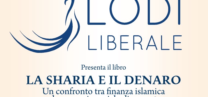 Lunedì 6 febbraio 2017 – Presentazione del libro “La sharia e il denaro. Un confronto tra finanza islamica ed economia sociale di mercato” di Flavio Felice e Alessandro Pavarin
