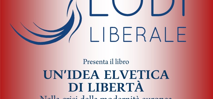 Giovedì 23 marzo 2017 – Presentazione del libro “Un’idea elvetica di libertà” di Carlo Lottieri