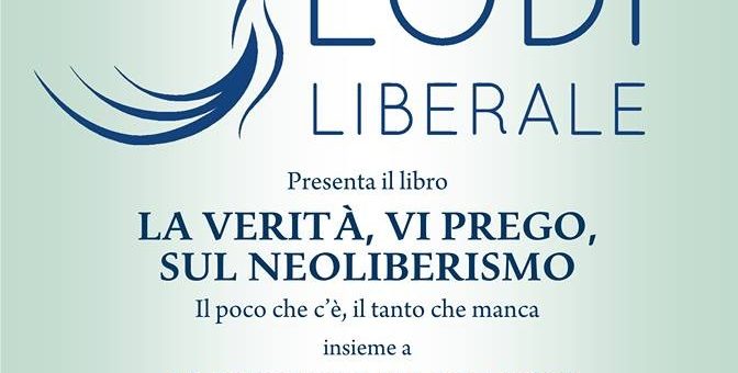Presentazione del libro “La Verità, Vi Prego, Sul Neoliberalismo”
