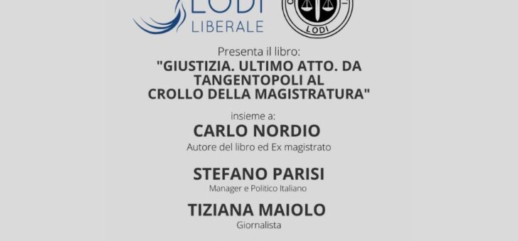 LUNEDÌ 23 MAGGIO presentazione del libro “GIUSTIZIA. ULTIMO ATTO. DA TANGENTOPOLI AL CROLLO DELLA MAGISTRATURA”