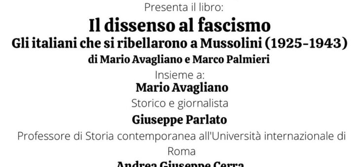 Lunedì 24 aprile presentazione del libro “Il dissenso al fascismo. Gli italiani che si ribellarono a Mussolini (1925-1943)”. Di Mario Avagliano e Marco Palmieri